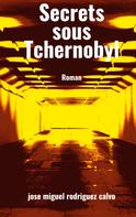 Jose Miguel Rodriguez Calvo: Secrets sous Tchernobyl 