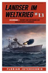 Landser im Weltkrieg 13 - Rheinübung – Triumph und Untergang des Schlachtschiffs Bismarck