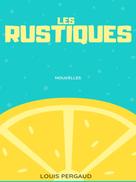 Louis Pergaud: Les Rustiques 