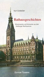 Rathausgeschichten - Wissenswertes und Amüsantes aus dem Hamburger Machtzentrum