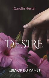 Desire - ...bevor du kamst