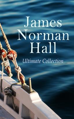 James Norman Hall - Ultimate Collection