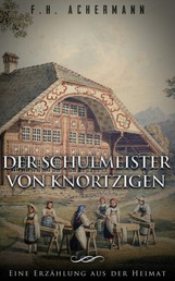 Der Schulmeister von Knortzigen - Ein Roman aus der Heimat