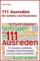 111 Ausreden für Schüler und Studenten - 111 Ausreden, Ausflüchte, Notlügen und Schwindeleien rund um Schule und Studium