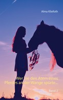 Alma Kliefoth: Wer nie den Atem eines Pferdes an der Wange spürte... 