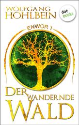 Enwor - Band 1: Der wandernde Wald - Roman