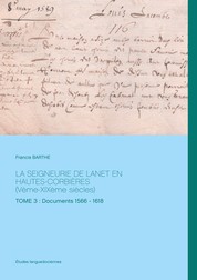 La Seigneurie de Lanet en Hautes-Corbières (Vème-XIXème siècles) - Tome 3 : Documents 1566 - 1618