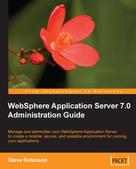 Steve Robinson: WebSphere Application Server 7.0 Administration Guide 