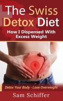 Sam Schiffer: The Swiss Detox Diet: How I Dispensed With Excess Weight 