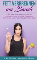 Lena Siemers: Fett verbrennen am Bauch: Low Carb? Detox? Raw Food? Paleo? Intervallfasten? Ketogene Ernährung? Erfahre, wie Abnehmen wirklich funktioniert! 