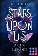 B.E. Pfeiffer: Stars Upon Us. Arena der Elemente ★★★★★