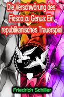 Friedrich Schiller: Die Verschwörung des Fiesco zu Genua: Ein republikanisches Trauerspiel 