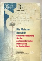 Hans Berkessel: Die Mainzer Republik und ihre Bedeutung für die parlamentarische Demokratie in Deutschland 