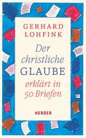 Gerhard Lohfink: Der christliche Glaube erklärt in 50 Briefen ★★★★★
