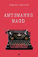 Eugenie Marlitt: Amtsmanns Magd 