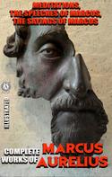 Marcus Aurelius: Complete works of Marcus Aurelius. Illustrated 