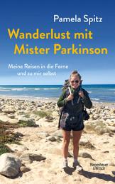 Wanderlust mit Mister Parkinson - Meine Reisen in die Ferne und zu mir selbst
