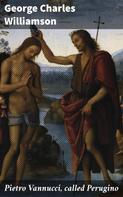 George Charles Williamson: Pietro Vannucci, called Perugino 