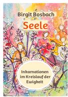 Birgit Bosbach: Seele - Inkarnationen im Kreislauf der Ewigkeit 