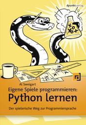 Eigene Spiele programmieren – Python lernen - Der spielerische Weg zur Programmiersprache