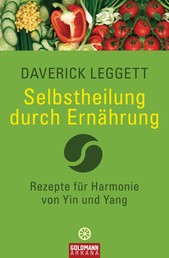 Selbstheilung durch Ernährung - Rezepte für Harmonie von Yin und Yang