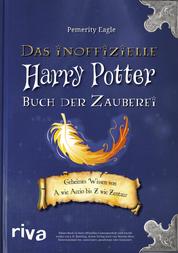 Das inoffizielle Harry-Potter-Buch der Zauberei - Geheimes Wissen von A wie Accio bis Z wie Zentaur