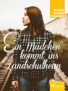 Marie Louise Fischer: Ein Mädchen kommt ins Landschulheim ★★★★