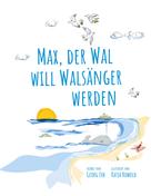 Georg Erb: Max, der Wal, will Walsänger werden 