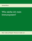 Gerhard Bruns: Wie stärke ich mein Immunsystem? ★★★★
