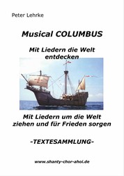 Musical Columbus mit Liedern die Welt entdecken - Mit Liedern um die Welt ziehen und für Frieden sorgen - TEXTESAMMLUNG -