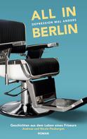 Andreas Piesbergen: All in Berlin Geschichten aus dem Leben eines Friseurs 