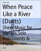 Viktor Dick: When Peace Like a River (Duets) 