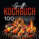 Thomas Einig: Grill Kochbuch 