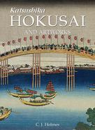 C.J. Holmes: Katsushika Hokusai and artworks 