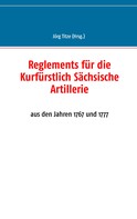 Jörg Titze: Reglements für die Kurfürstlich Sächsische Artillerie 