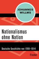 Johannes Willms: Nationalismus ohne Nation 