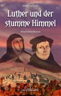 Wolfgang Vater: Luther und der stumme Himmel: Historischer Roman 