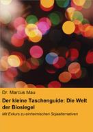Dr. Marcus Mau: Der kleine Taschenguide: Die Welt der Biosiegel & Co. 