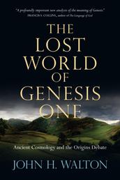 The Lost World of Genesis One - Ancient Cosmology and the Origins Debate