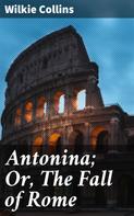 Wilkie Collins: Antonina; Or, The Fall of Rome 
