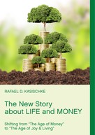 Rafael D. Kasischke: The New Story about Life and Money 