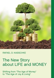 The New Story about Life and Money - Shifting from "The Age of Money "to "The Age of Joy & Living"