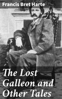 Francis Bret Harte: The Lost Galleon and Other Tales 