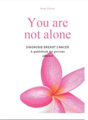 You are not alone - DIAGNOSIS: BREAST CANCER - A guidebook for persons affected