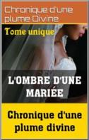 PLUME DIVINE CHRONIQUE D'UNE: L'Ombre d'une mariée 