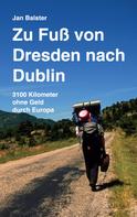 Jan Balster: Zu Fuß von Dresden nach Dublin 