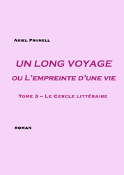 Un long voyage ou L’empreinte d’une vie - Tome 3 – Le Cercle littéraire