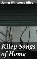 James Whitcomb Riley: Riley Songs of Home 