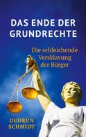 Gudrun Schmidt: Das Ende der Grundrechte 