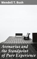 Wendell T. Bush: Avenarius and the Standpoint of Pure Experience 